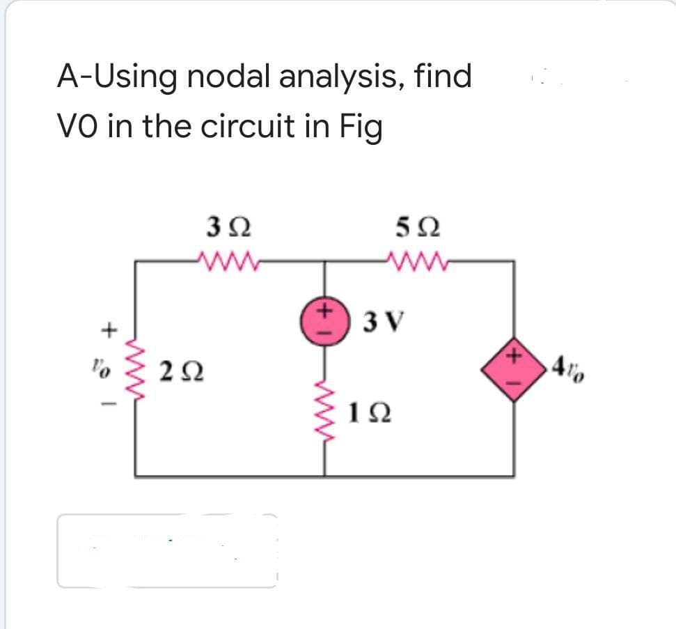 A-Using nodal analysis, find
VO in the circuit in Fig
3Ω
ww
ww
3 V
2Ω
1Ω
