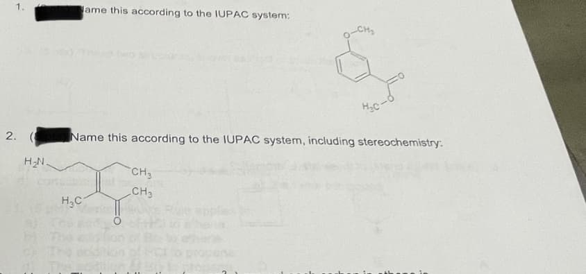 1.
ame this according to the IUPAC system:
CH2
HC-
2. (
Name this according to the IUPAC system, including stereochemistry:
H2N.
CH3
CH3
H3C
