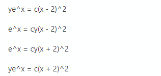 ye^x = c(x - 2)^2
e^x = cy(x - 2)^2
e^x 3 су(х + 2)^2
ye^x = c(x +
+ 2)^2

