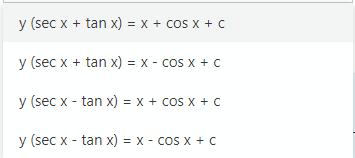 y (sec x + tan x) = x + cos x + c
y (sec x + tan x) = x - cos x + C
y (sec x - tan x) = x + cos x + C
y (sec x - tan x) = x - cos x +C
