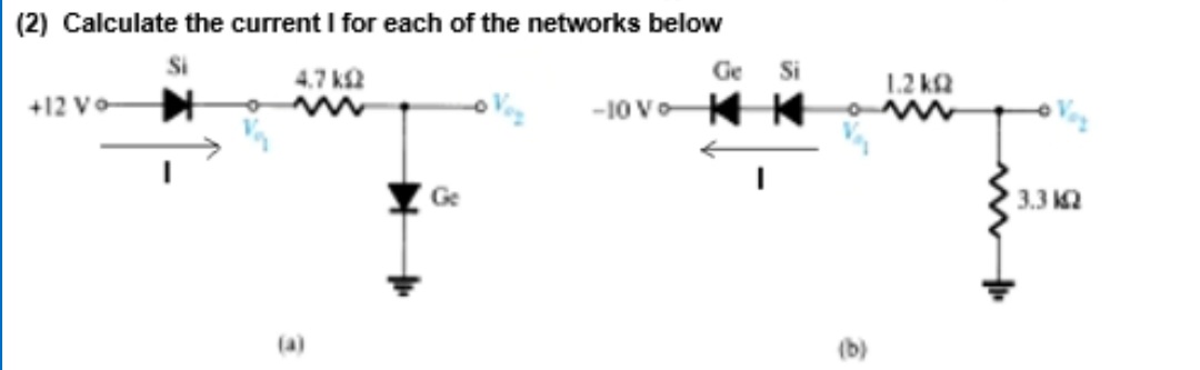 (2) Calculate the current I for each of the networks below
4.7 k2
Ge
Si
1.2 kQ
+12 Vo
-10 V KK
Ge
3.3 К
(a)
(b)
