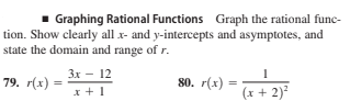 Graphing Rational Functions Graph the rational func-
tion. Show clearly all x- and y-intercepts and asymptotes, and
state the domain and range of r.
Зх — 12
x +1
79. г(х)
80. r(x)
(x + 2)?
