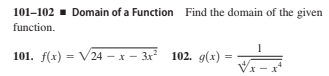 101–102 - Domain of a Function Find the domain of the given
function.
101. f(x) = V24 – x – 3x 102. g(x) =
%3D
