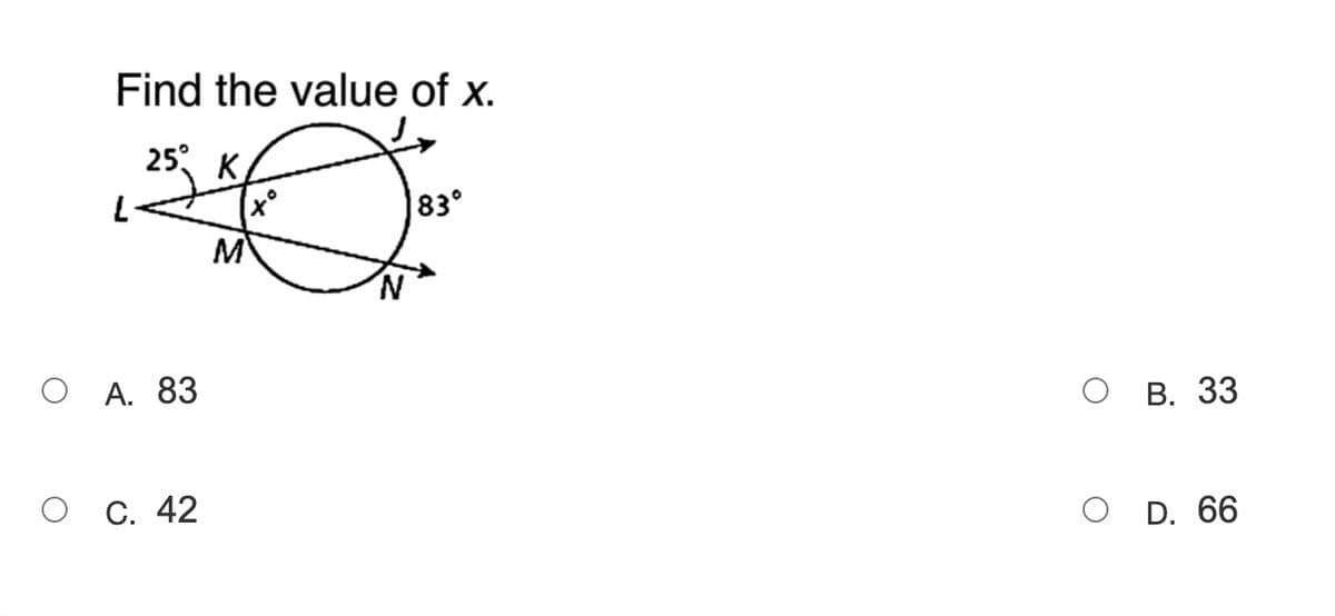 Find the value of x.
25 К
(x°
M
83°
О А. 83
о В. 33
о С. 42
O D. 66
