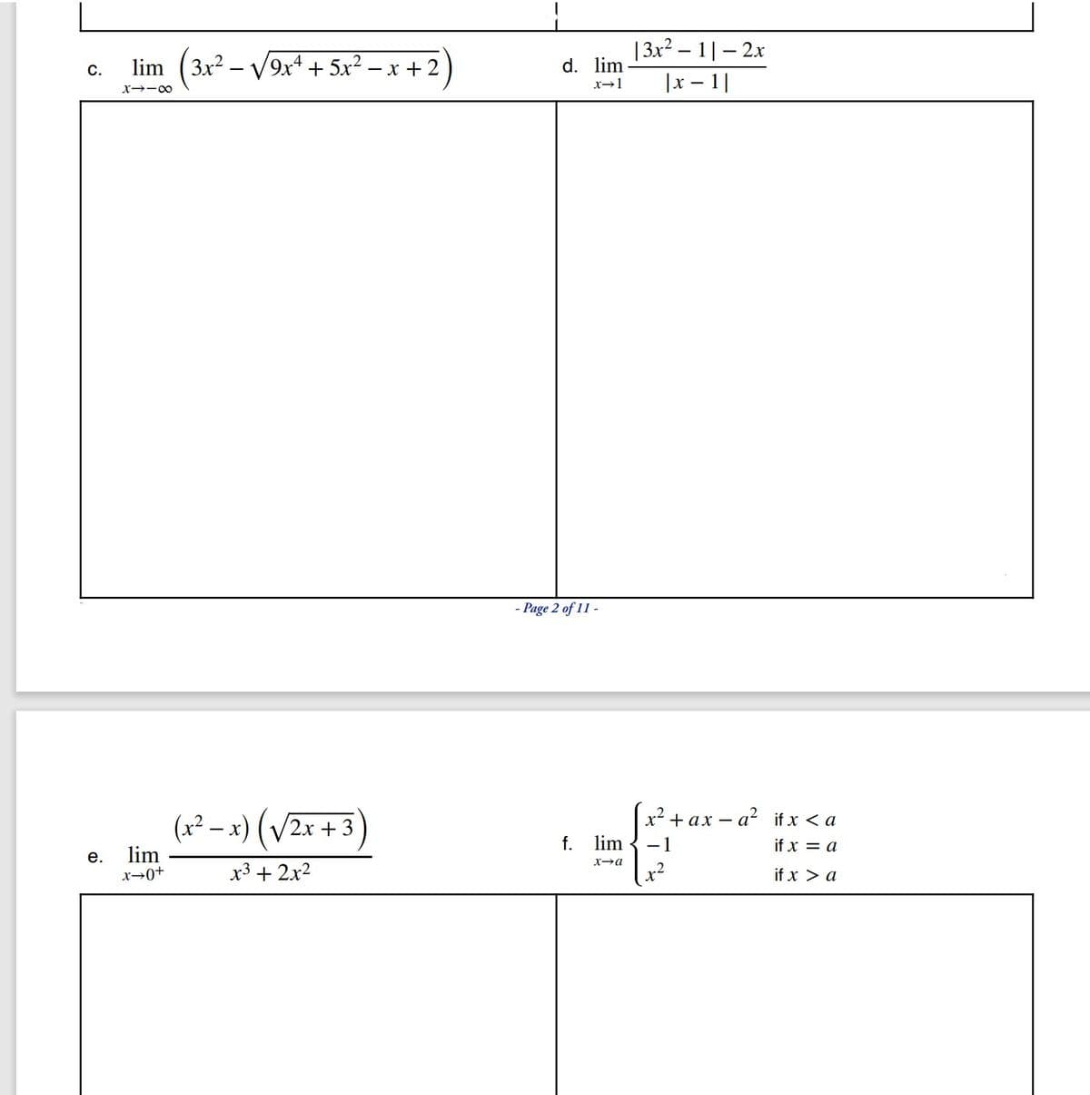 |3x² – 1|– 2x
lim (3x2 – V9x4 + 5x² – x + 2
d. lim
С.
x→1
|x – 1|
Page 2 of 11 -
х? +ах —а? ifx <a
(x² – x) ( /2x + 3
-
f.
lim
- 1
if x = a
lim
x→0+
е.
x3 + 2x2
x2
if x > a
