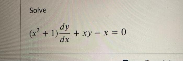 Solve
dy
(x + 1)-
+ xy – x = 0
dx
