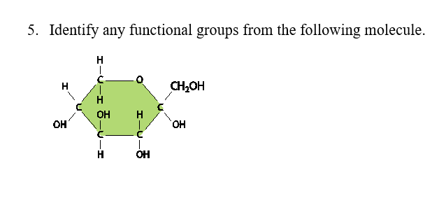 5. Identify any functional groups from the following molecule.
H
H
CH,OH
H
OH
H
OH
HO,
H
ÓH
エーUーる
