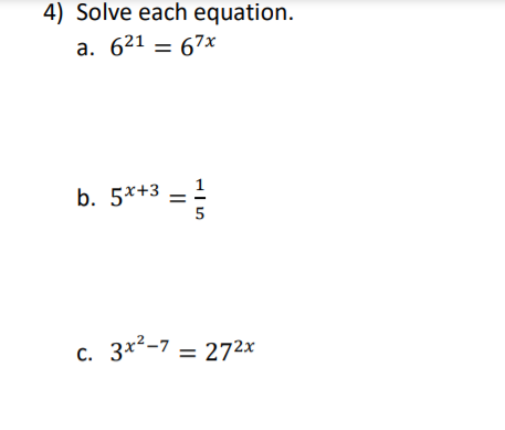 4) Solve each equation.
a. 621 = 67x
b. 5*+3 – 1
5
c. 3x²-7 = 272x
С.
%3D
