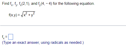 Find f, fy, f,(2,1), and f,(4, - 4) for the following equation.
'y'
= /x? +y?
(Type an exact answer, using radicals as needed.)
