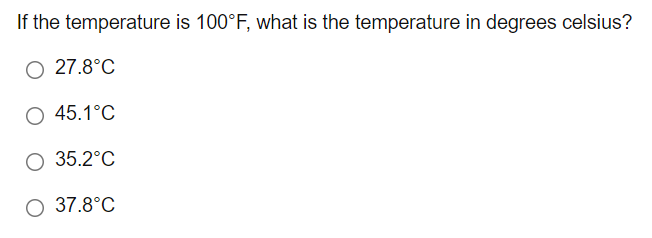 If the temperature is 100°F, what is the temperature in degrees celsius?
O 27.8°C
O 45.1°C
35.2°C
O 37.8°C
