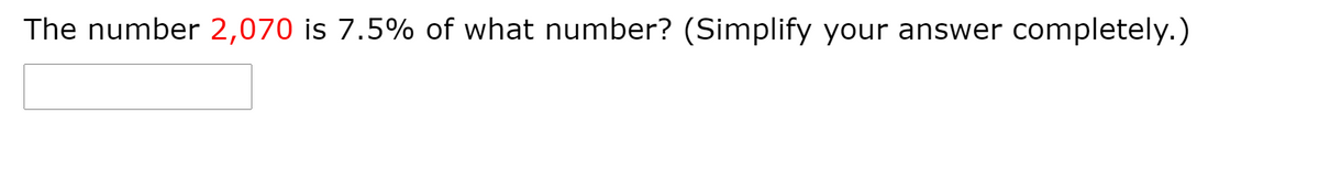 The number 2,070 is 7.5% of what number? (Simplify your answer completely.)
