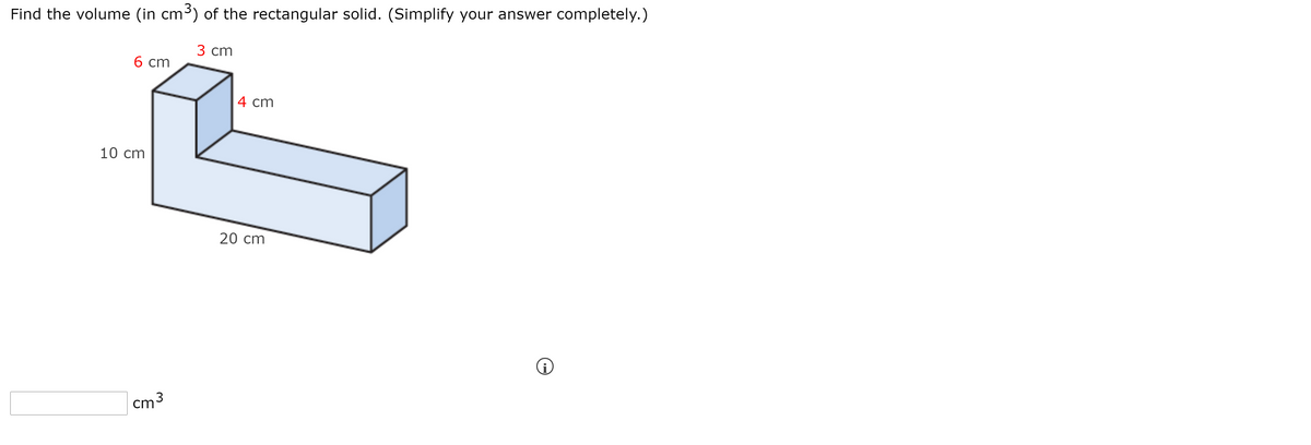 Find the volume (in cm³) of the rectangular solid. (Simplify your answer completely.)
3 сm
6 ст
4 сm
10 cm
20 cm
cm 3
