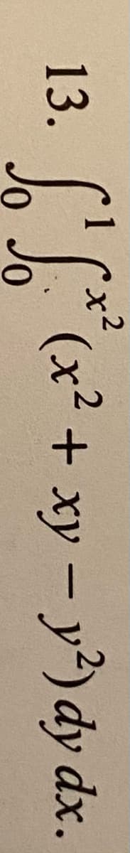 LL (x? + xy - y) dy dx.
13.
