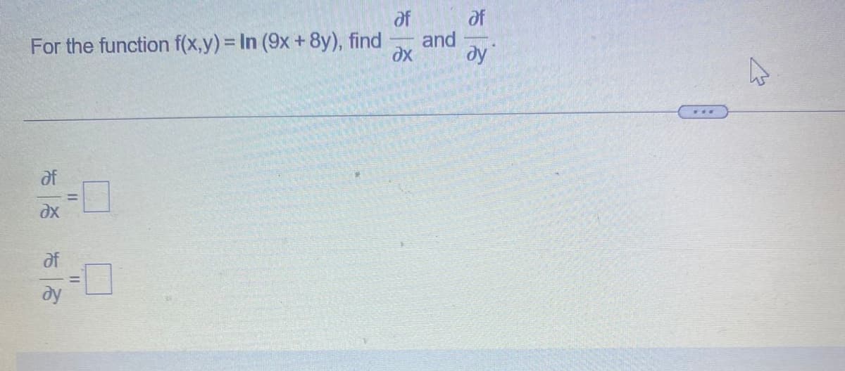 of
and
dy
of
For the function f(x,y) = In (9x +8y), find
of
of
dy
