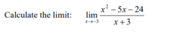 x² - 5x – 24
lim
Calculate the limit:
x-3
x+3
