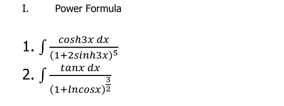 I.
Power Formula
cosh3x dx
1. S
(1+2sinh3x)5
tanx dx
2. S
(1+1пcosx)2
3
