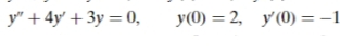 y" + 4y' + 3y = 0,
y(0) = 2, y(0) =-1
