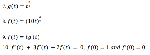 7. g(t) = tỉ
8. f(t) = (10t)ž
9. f (t) = tg'(t)
10. f"(t) + 3f'(t) + 2f(t)
= 0; f(0) = 1 and f'(0) = 0
