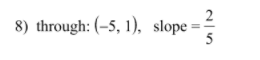 2
8) through: (-5, 1), slope =
5
