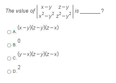The value of
X-y z-y
is
?
x²-y? 2²-y²l
(x-y)(z-y)(z- x)
OA.
В.
(v-x)(z-y)(z-x)
OC.
O D.
