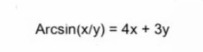 Arcsin(x/y) = 4x + 3y
