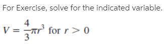 For Exercise, solve for the indicated variable.
for r > 0
