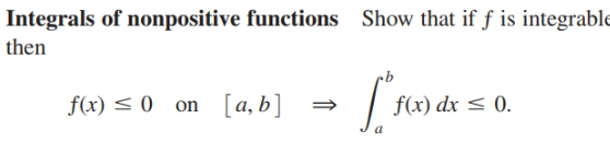 Integrals of nonpositive functions
then
Show that if f is integrable
f(x) < 0 on [a, b]
f(x) dx < 0.
