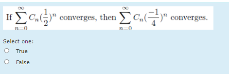 If Cn(5)" converges, then C,()" converges.
n=0
n=0
Select one:
O True
False
