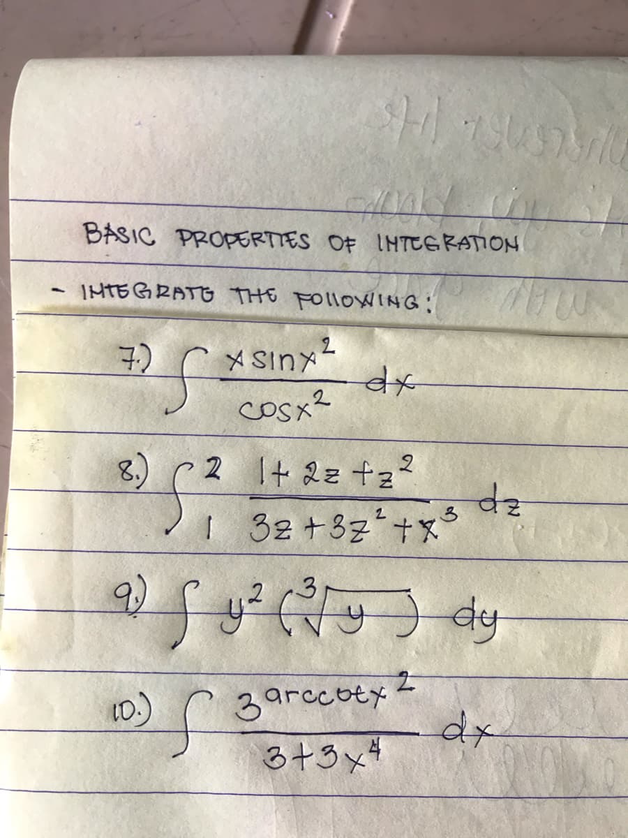 BASIC PROPERTTES OF IHTEGRATION
IHTEGRATE THE FOILOWING:
7)
メSINメ
cOsx2
8.
2 t 22 fz
I 32 +3z+x
3.
3arccoty I
dx.
る+3x4
10)
