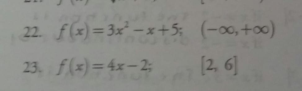 22. f(x)=3x – x+5; (-0, +00)
23. f(x)= 4x– 2;
[2, 6]
%3D
