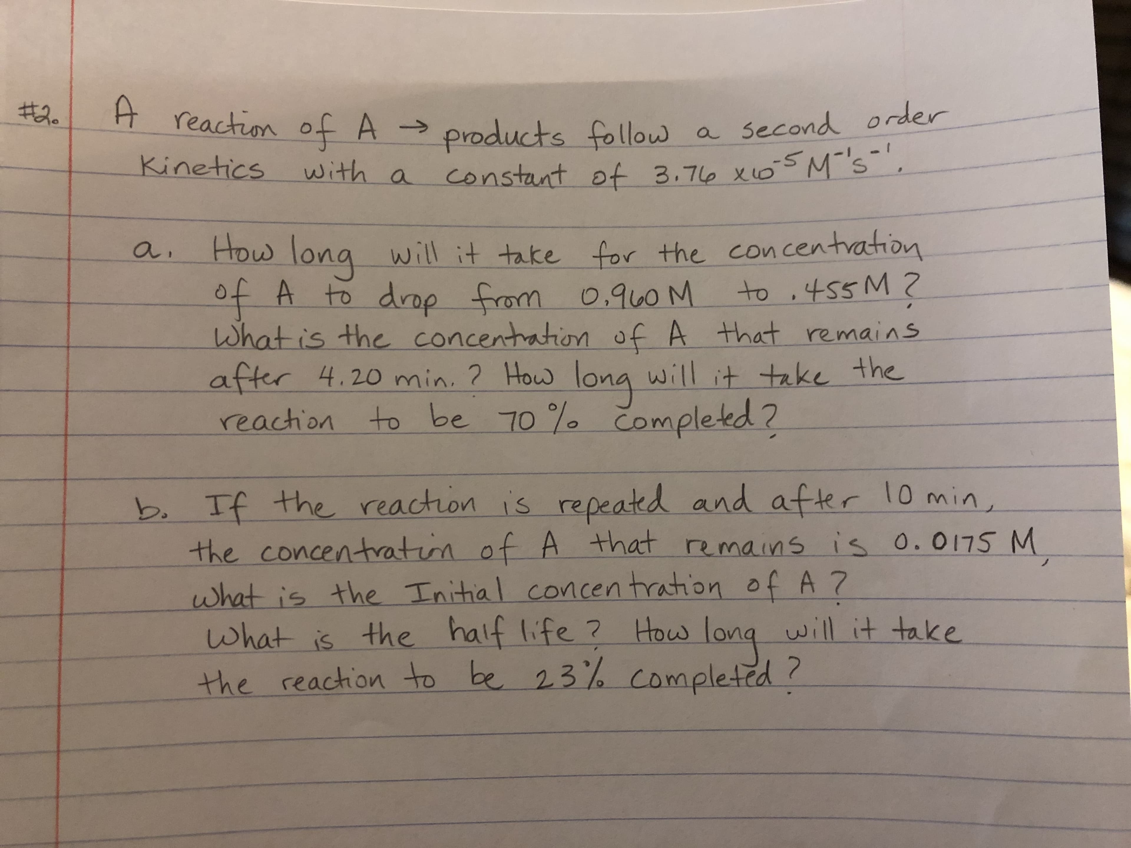 At
A reaction of A
products follow a second
constant of 3.76 X65M's,
order
→
Kinetics
with a
