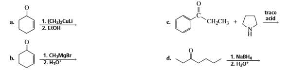 trace
acid
1. (CH3)Culi
2. ETOH
CH2CH3 +
a.
1. CH,MgBr
2. H30
1. NABHA
2. H30*
b.
d.
