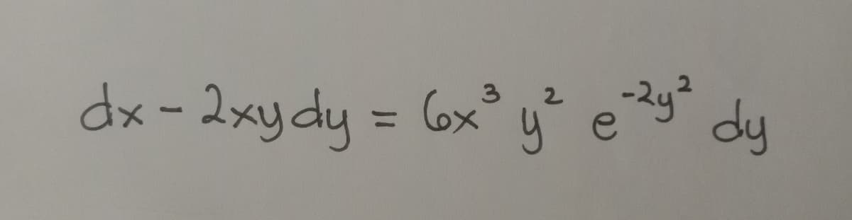 dx-2xydy = 6x
4² e ?y²
3
dy
%3D
