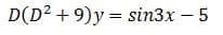 D(D2 + 9)y = sin3x – 5
