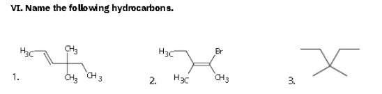 VI. Name the following hydrocarbons.
CH,
H3c
Br
1.
CH3 CH3
2.
Hac
CH3
3.
