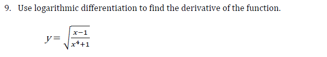 9. Use logarithmic differentiation to find the derivative of the function.
х-1
y=
x++1
