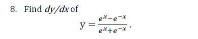 8. Find dy/dx of
ex-e-x
y=
e*+e-*
