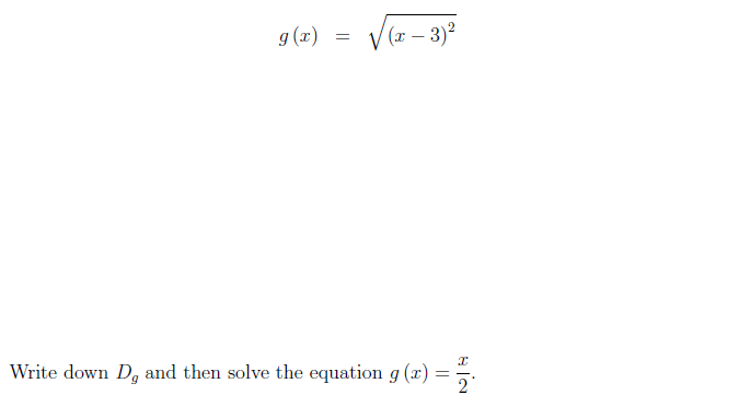 g (x)
(r – 3)²
Write down D, and then solve the equation g (x)
2
||
