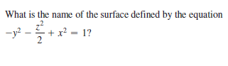 What is the name of the surface defined by the equation
-y?
+ x? = 1?
