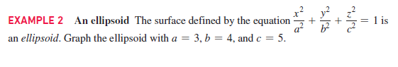 EXAMPLE 2 An ellipsoid The surface defined by the equation
1 is
an ellipsoid. Graph the ellipsoid with a = 3, b = 4, and c = 5.
