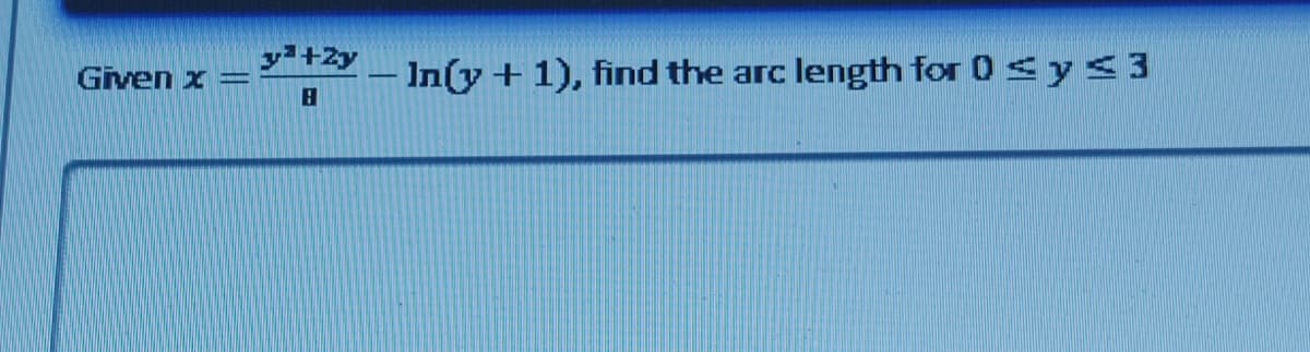 Given x =
y³+2y-In(y + 1), find the arc
B
length for 0 ≤ y ≤ 3