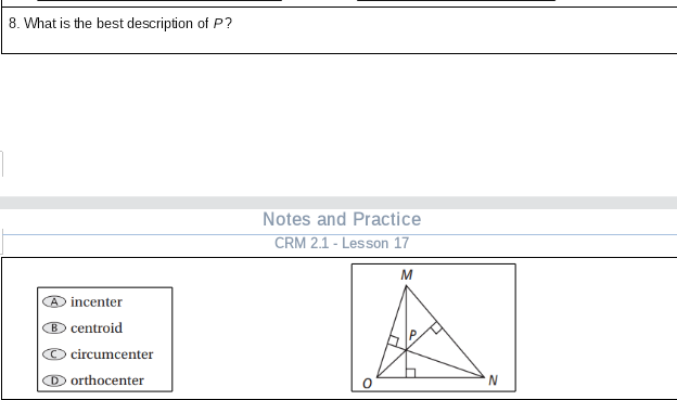 8. What is the best description of P?
Notes and Practice
CRM 2.1 - Lesson 17
incenter
centroid
circumcenter
D orthocenter
