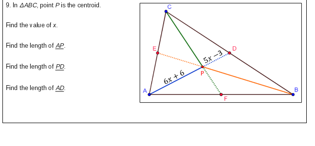 9. In AABC, point Pis the centroid.
Find the value of x.
Find the length of AP.
Find the length of PD.
5x -3
Find the length of AD.
6х +6
B

