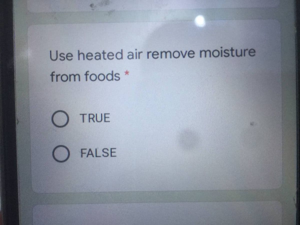 Use heated air remove moisture
from foods
TRUE
FALSE
