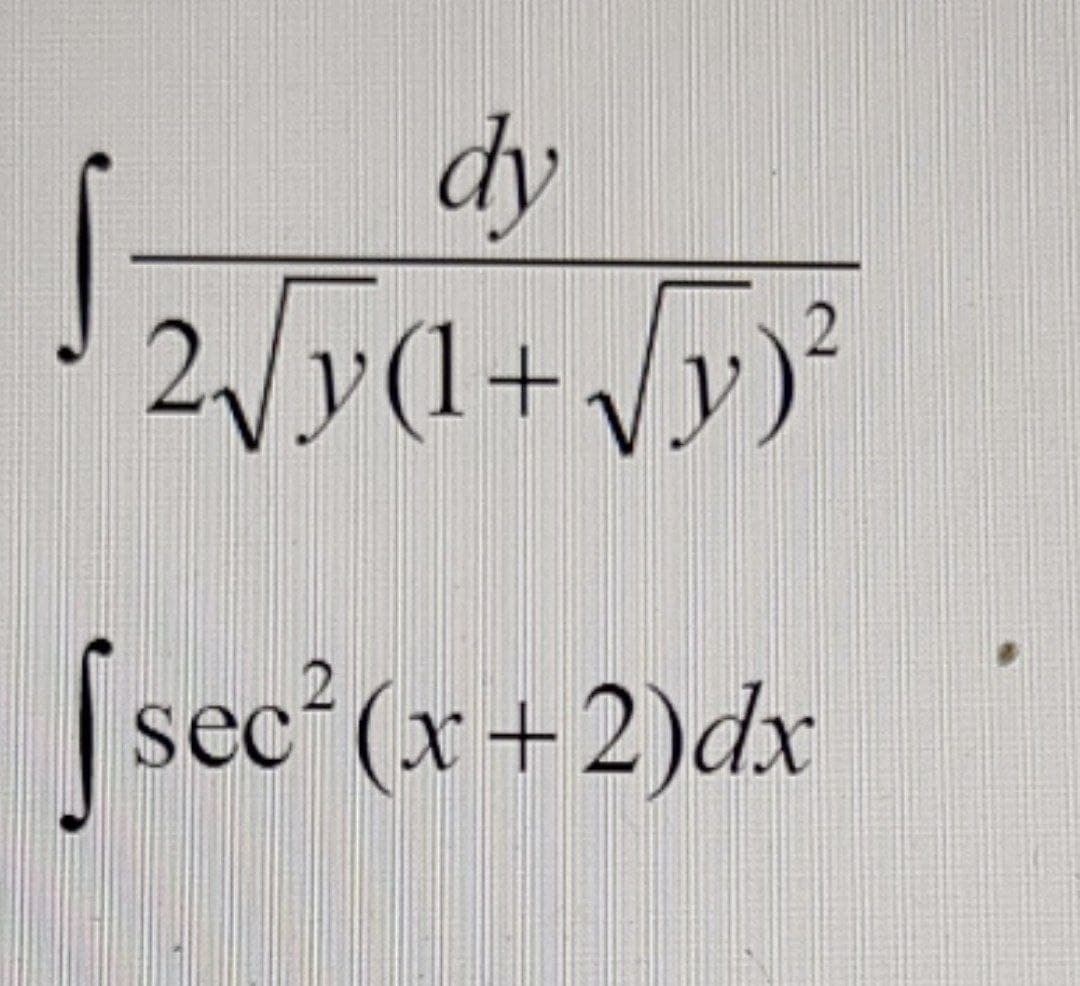 dy
2√y(1+√y)²
[sec²(x+2)dx