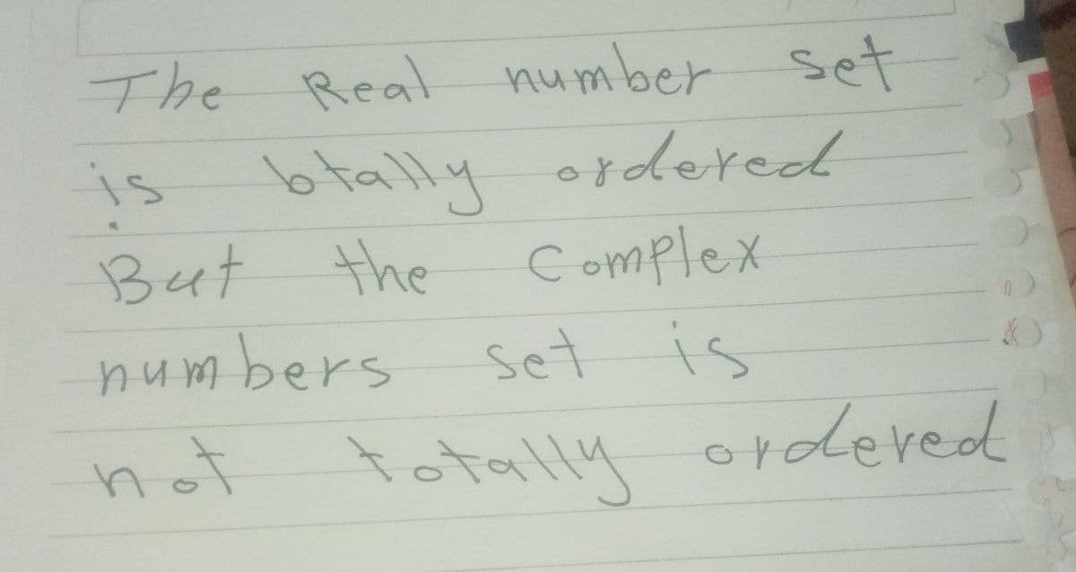 The Real number set
is btally ordered
But the
Complex
numbers set is
not totally ordered