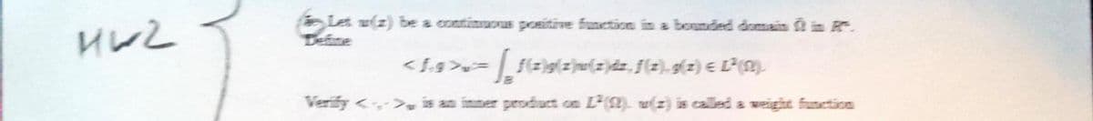 Let w(z) be a continuous positive function in a bounded domain in R
Define
<fg>=
Verify <> is an inner product on L() w(z) is called a weight function
