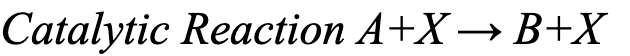 Catalytic Reaction A+X→ B+X