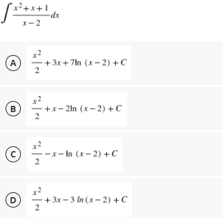 x²+x+ 1
dx
x-2
x2
(A)
-+ 3х +7ln (x- 2) +С
B
+x-2In (x-2) + с
-х- In (x-2) +с
D.
+ 3х - 3 tn (x-2) + С
