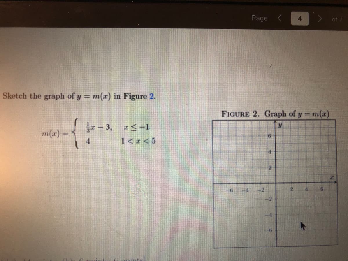 Page
4.
of 7
Sketch the graph of y = m(x) in Figure 2.
%3D
FIGURE 2. Graph of y =
- 3, r<-1
m(x) =
1<r<5
2.
6.
